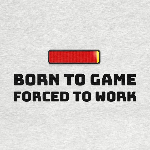 Born to Game. Forced to Work by InPrints